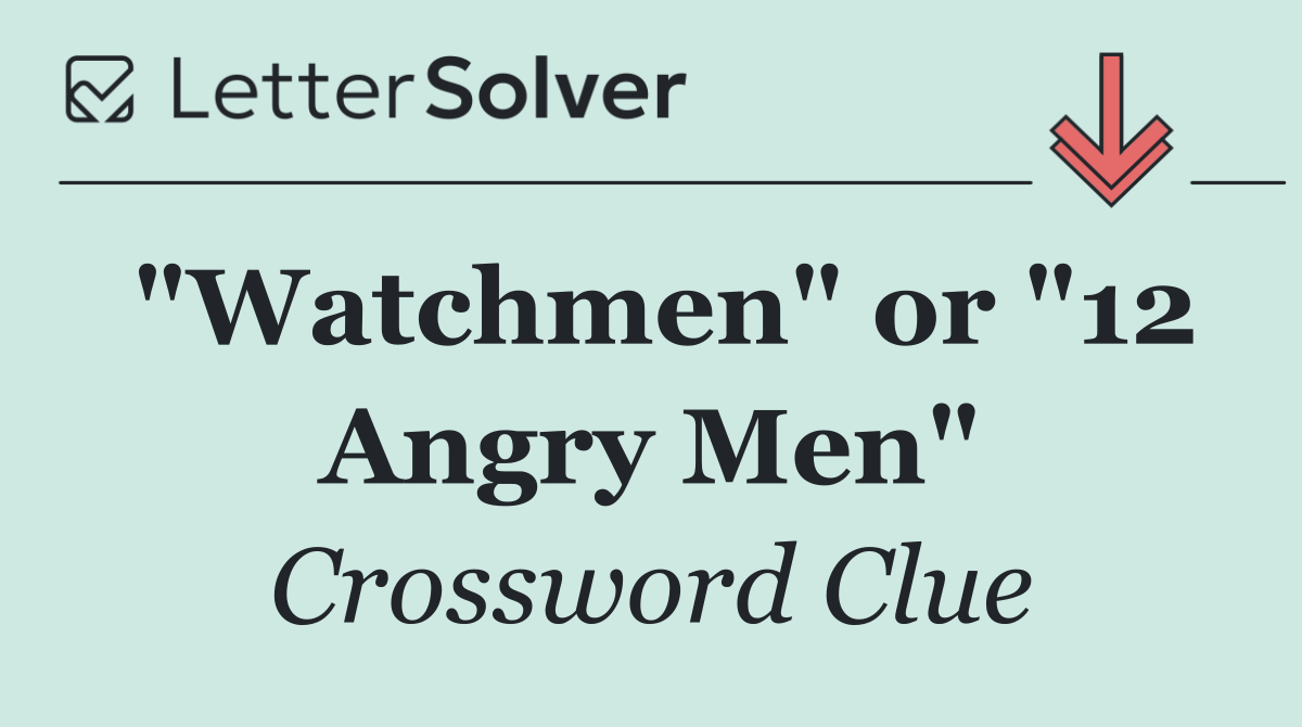 "Watchmen" or "12 Angry Men"