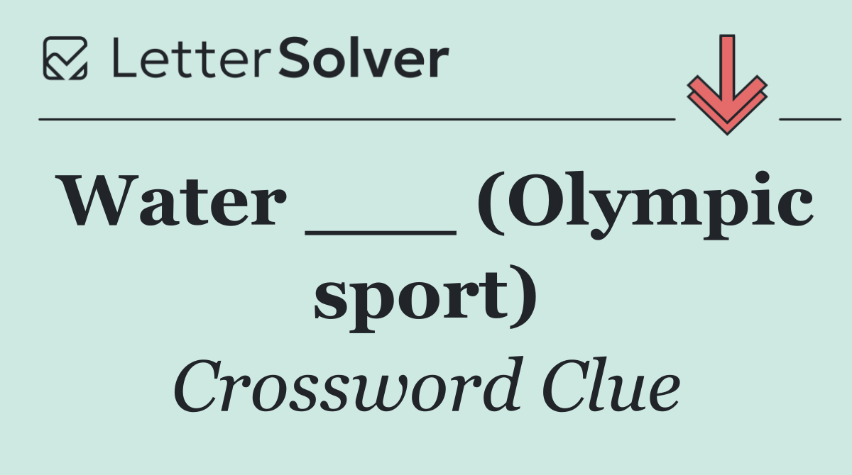 Water ___ (Olympic sport)