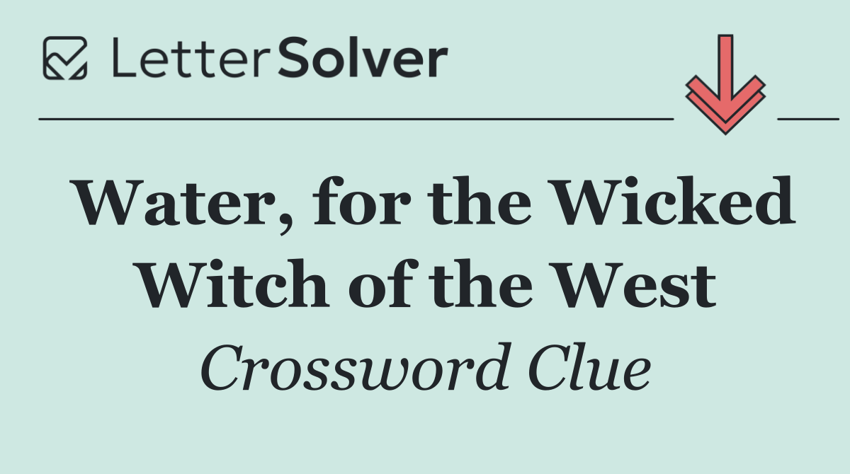 Water, for the Wicked Witch of the West