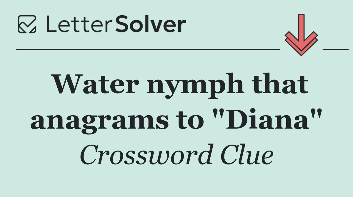 Water nymph that anagrams to "Diana"