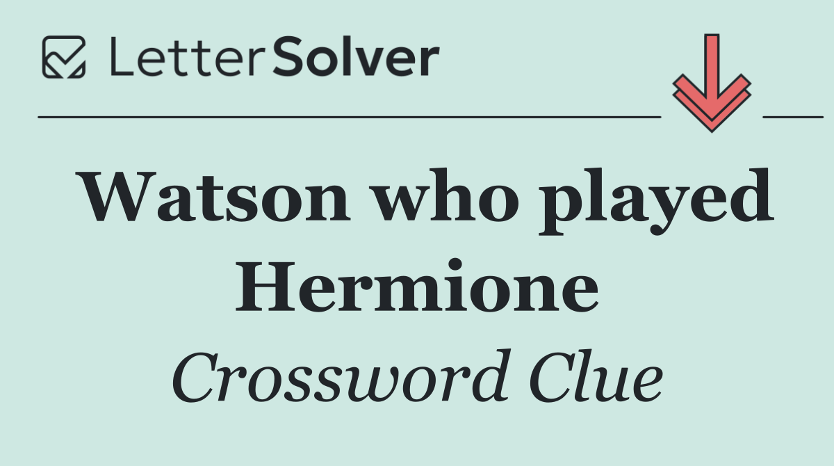 Watson who played Hermione