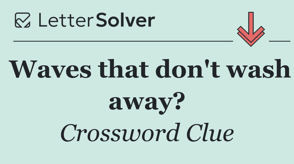 Waves that don't wash away?