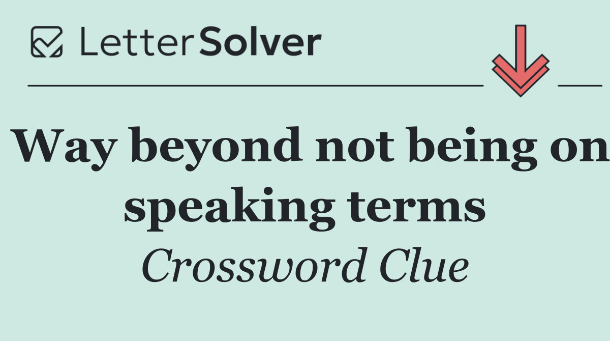 Way beyond not being on speaking terms