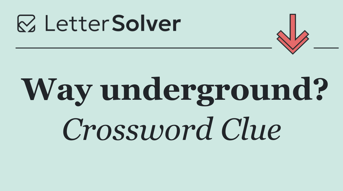 Way underground?