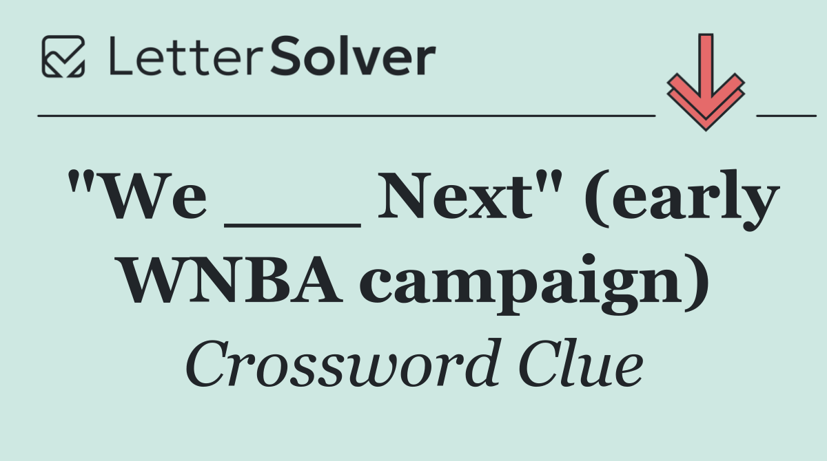 "We ___ Next" (early WNBA campaign)
