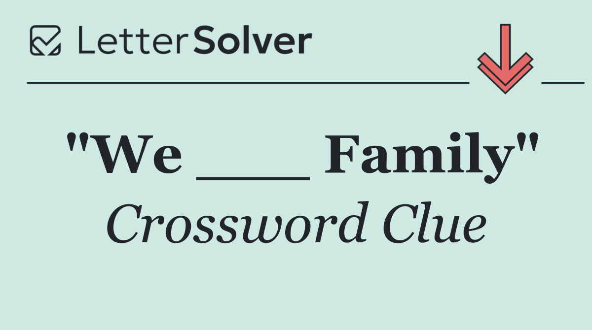 "We ___ Family"