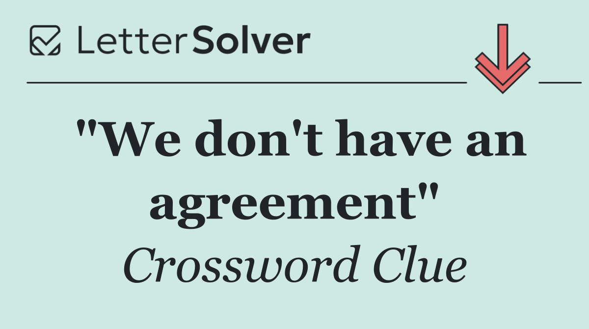 "We don't have an agreement"