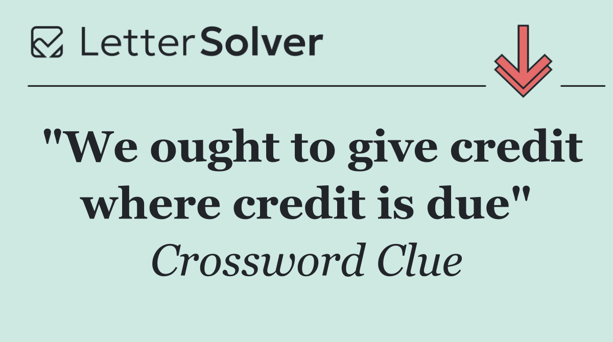 "We ought to give credit where credit is due"