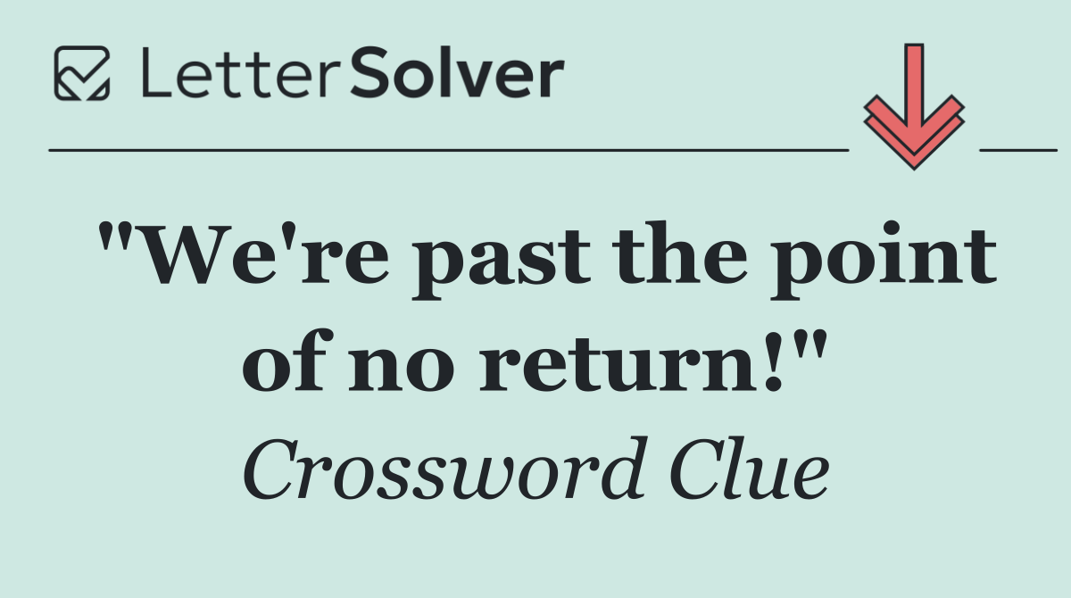 "We're past the point of no return!"