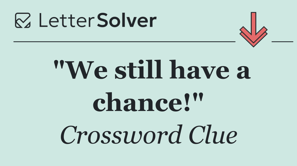 "We still have a chance!"