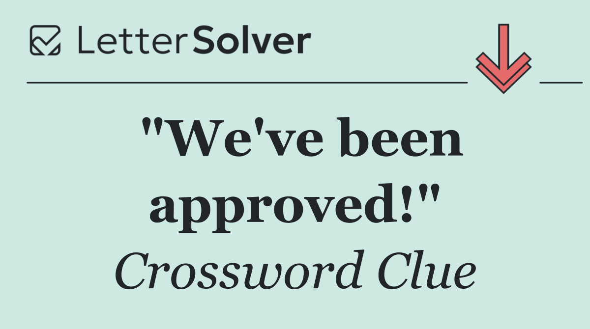 "We've been approved!"