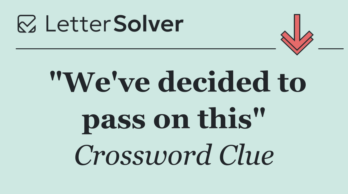 "We've decided to pass on this"