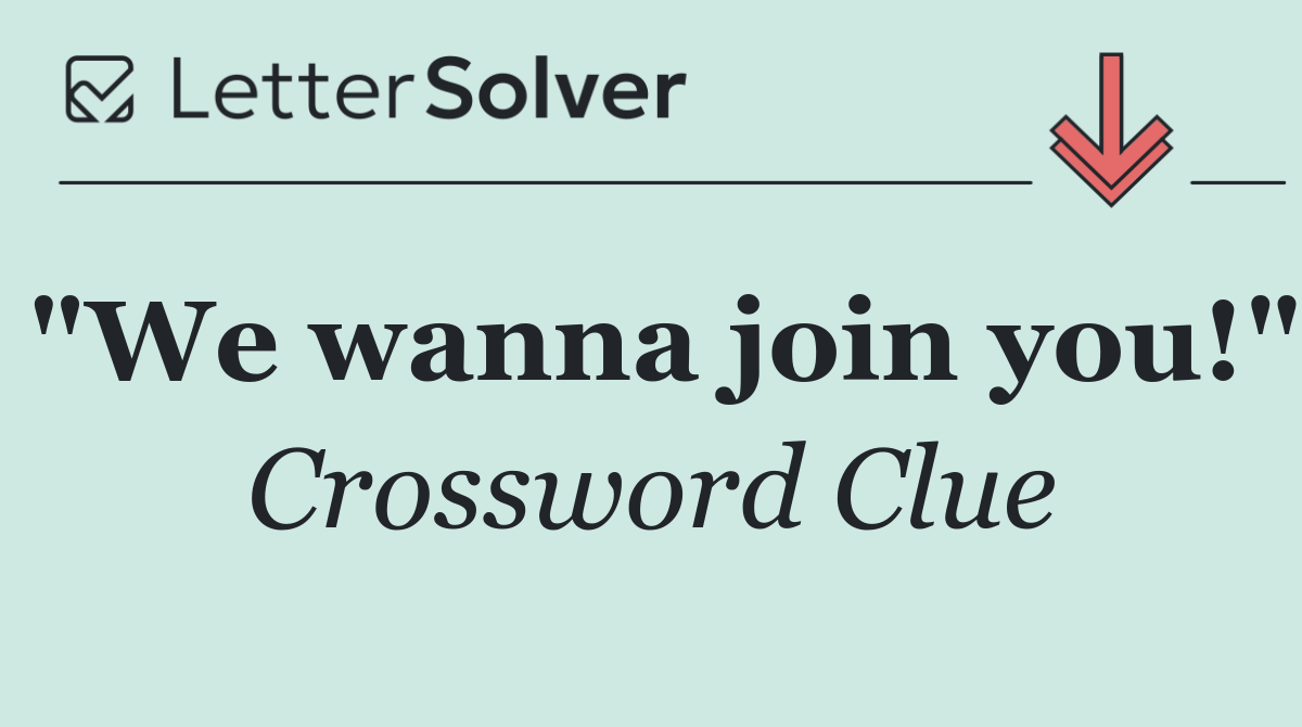 "We wanna join you!"
