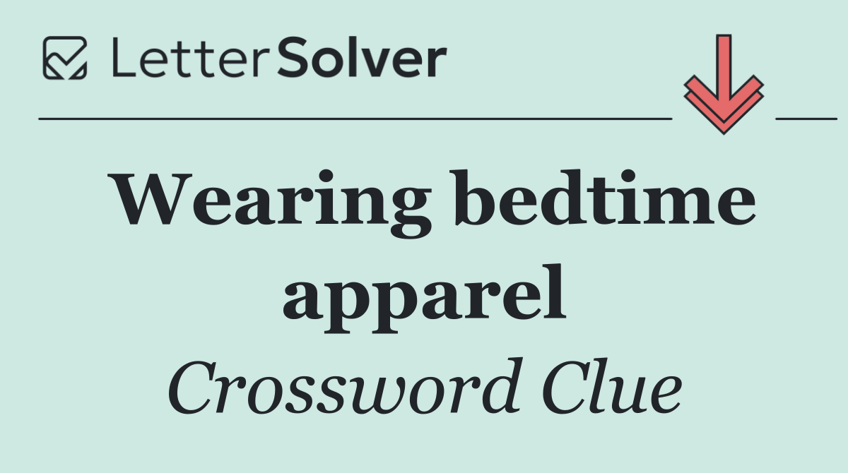 Wearing bedtime apparel