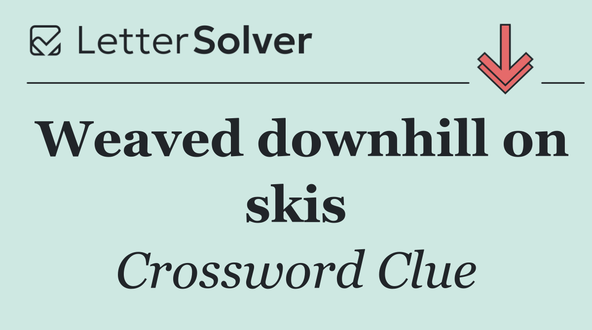 Weaved downhill on skis