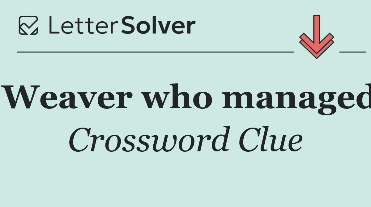 Weaver who managed