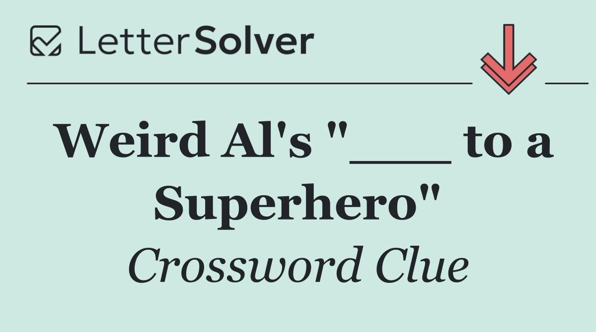 Weird Al's "___ to a Superhero"