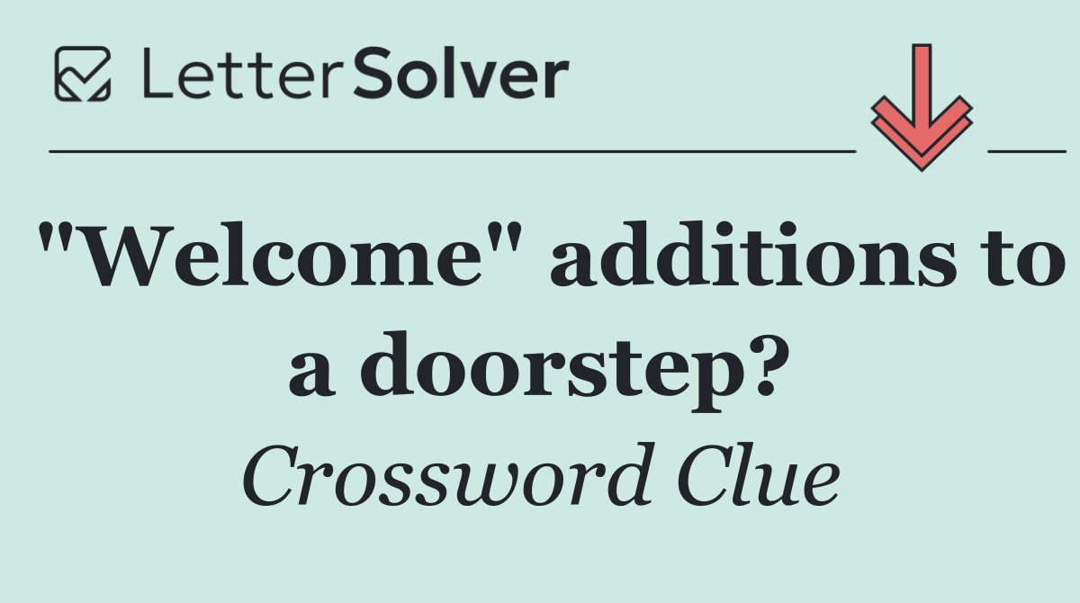 "Welcome" additions to a doorstep?