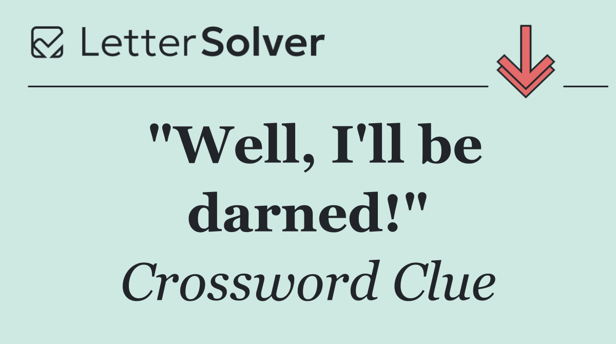 "Well, I'll be darned!"