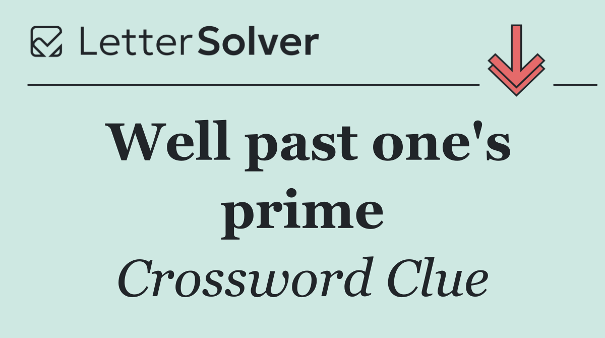 Well past one's prime