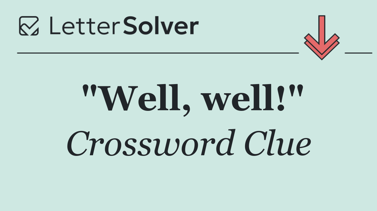 "Well, well!"
