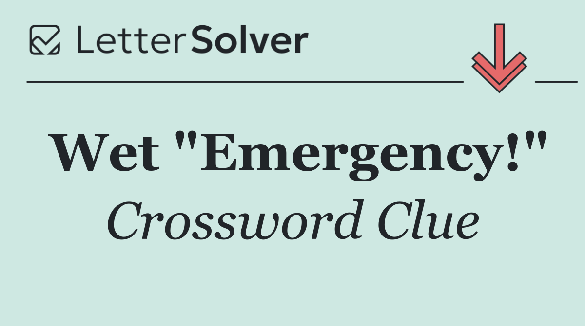 Wet "Emergency!"