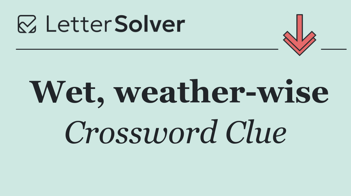Wet, weather wise