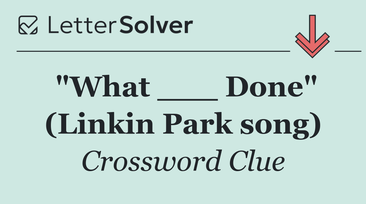 "What ___ Done" (Linkin Park song)