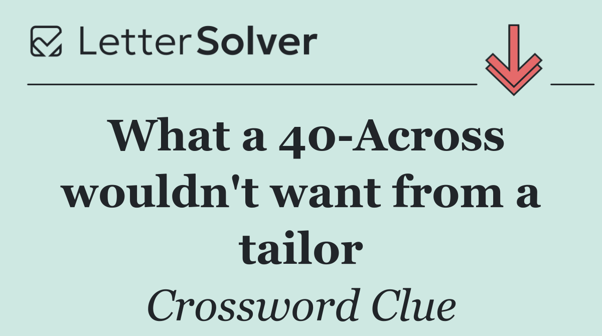 What a 40 Across wouldn't want from a tailor