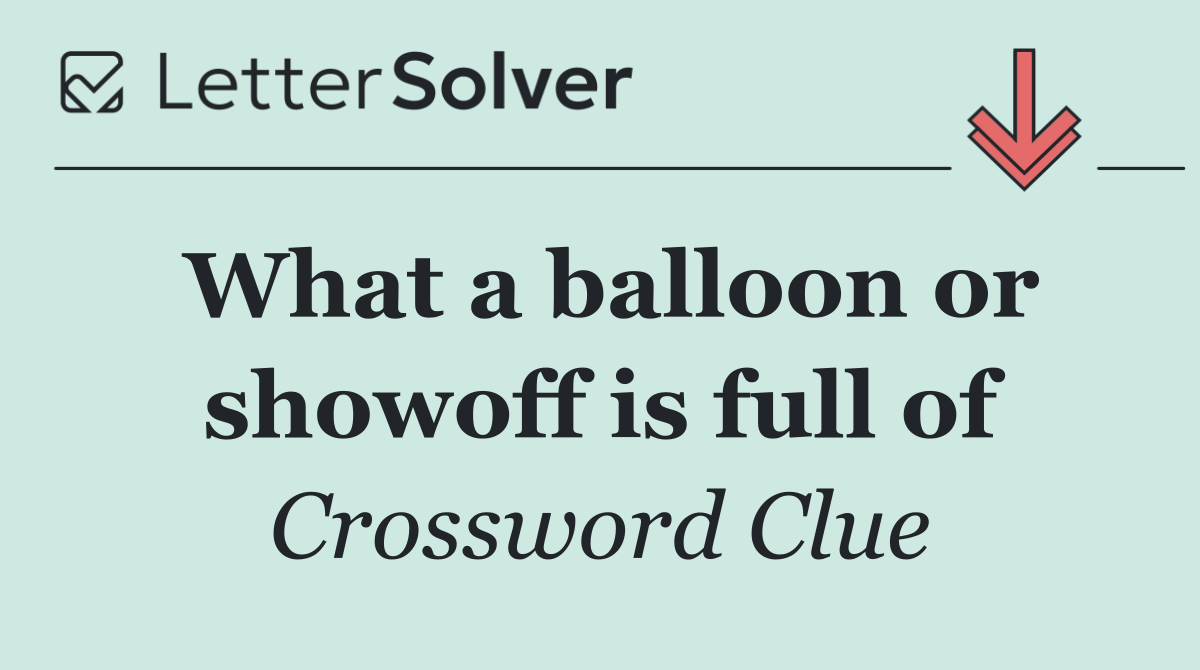 What a balloon or showoff is full of