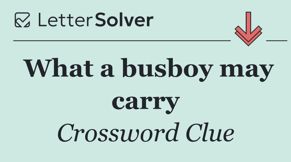 What a busboy may carry