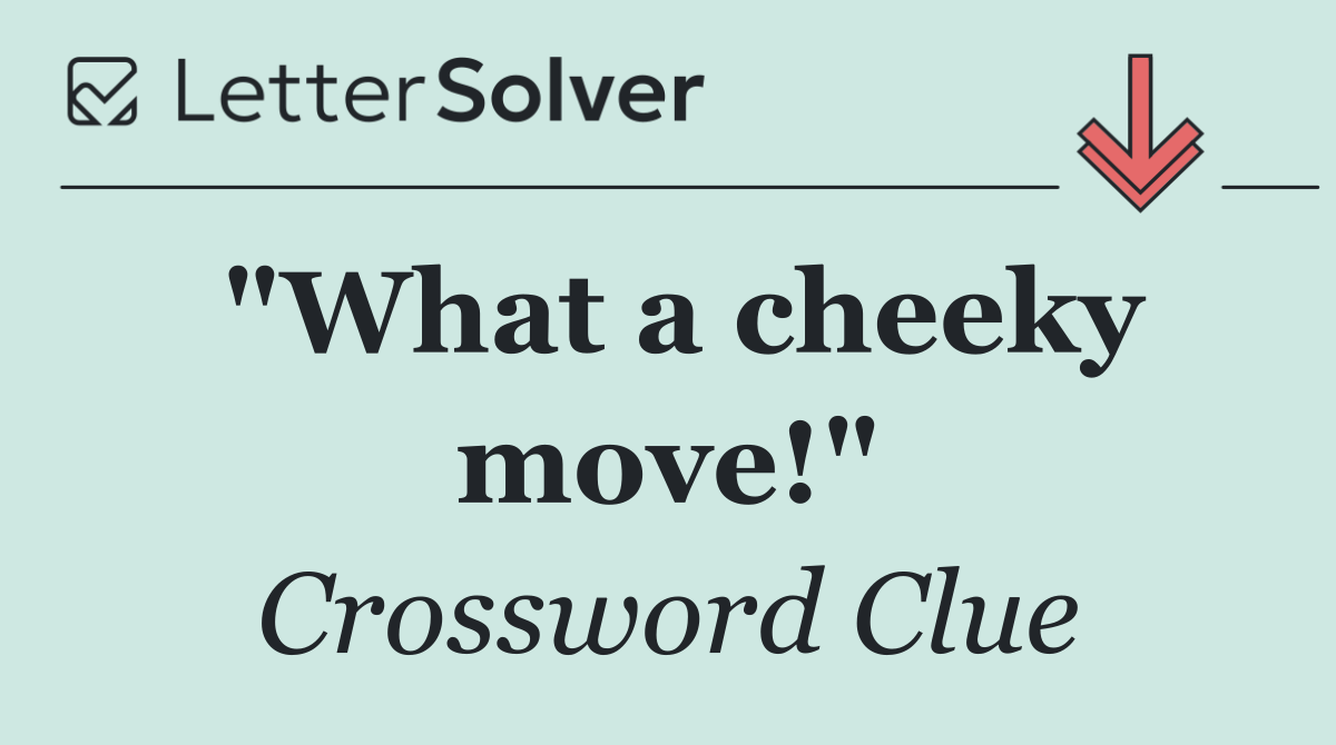 "What a cheeky move!"