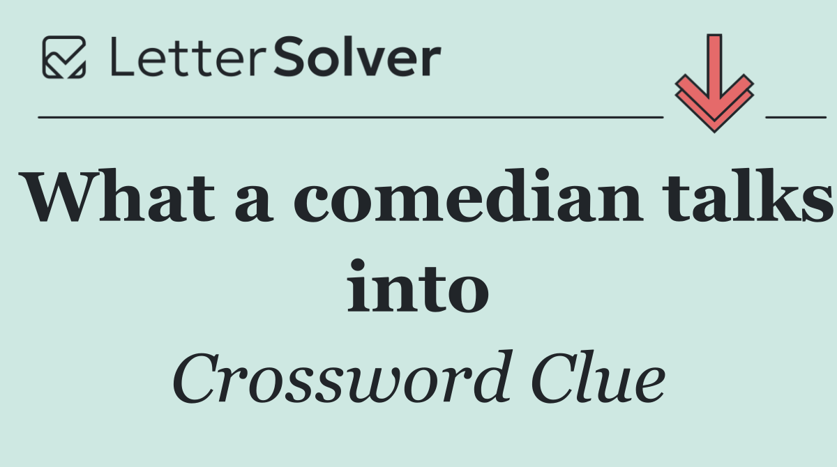 What a comedian talks into