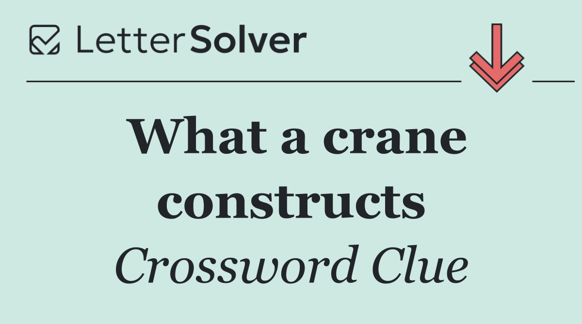 What a crane constructs