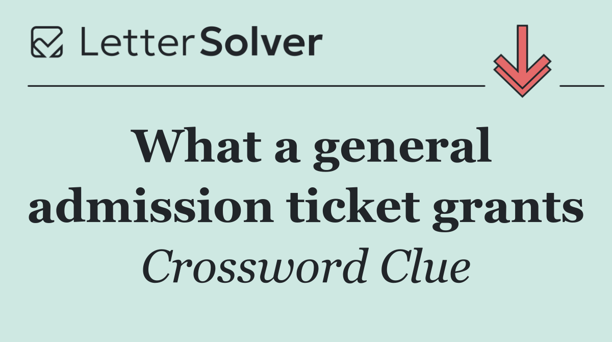 What a general admission ticket grants