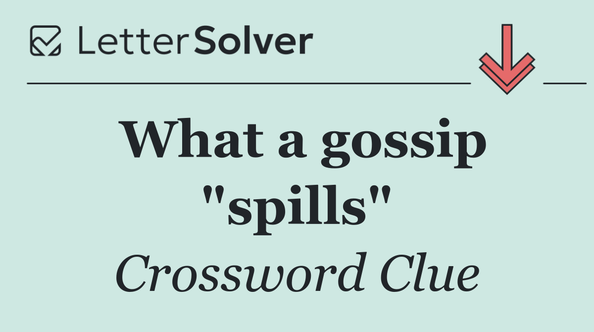 What a gossip "spills"