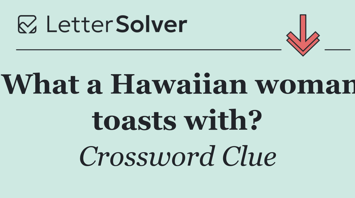 What a Hawaiian woman toasts with?