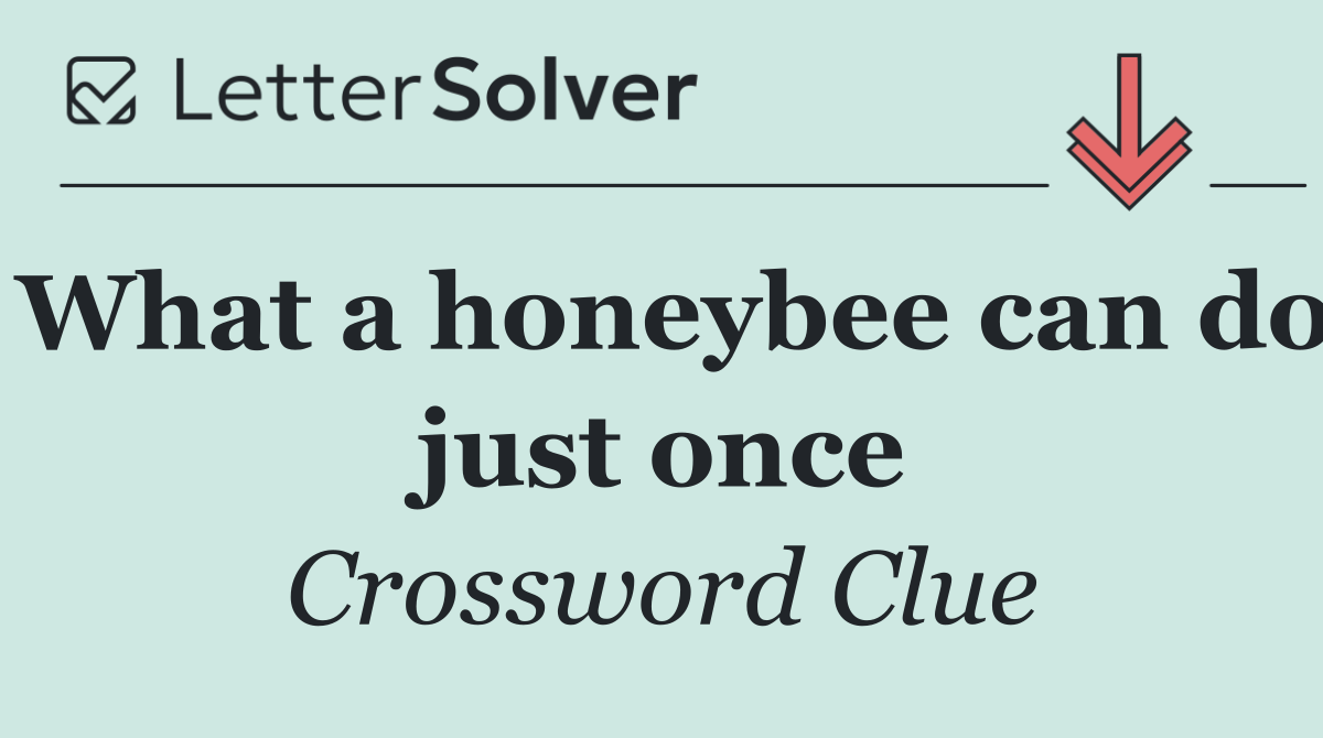What a honeybee can do just once