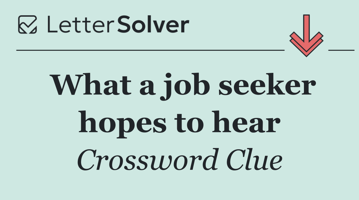 What a job seeker hopes to hear