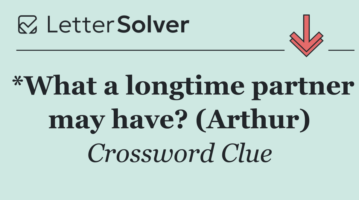 *What a longtime partner may have? (Arthur)