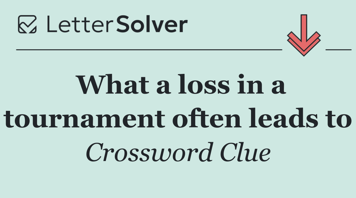 What a loss in a tournament often leads to