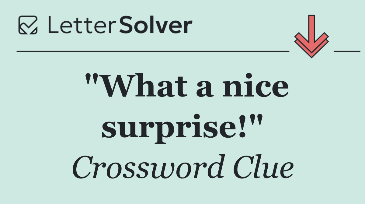 "What a nice surprise!"