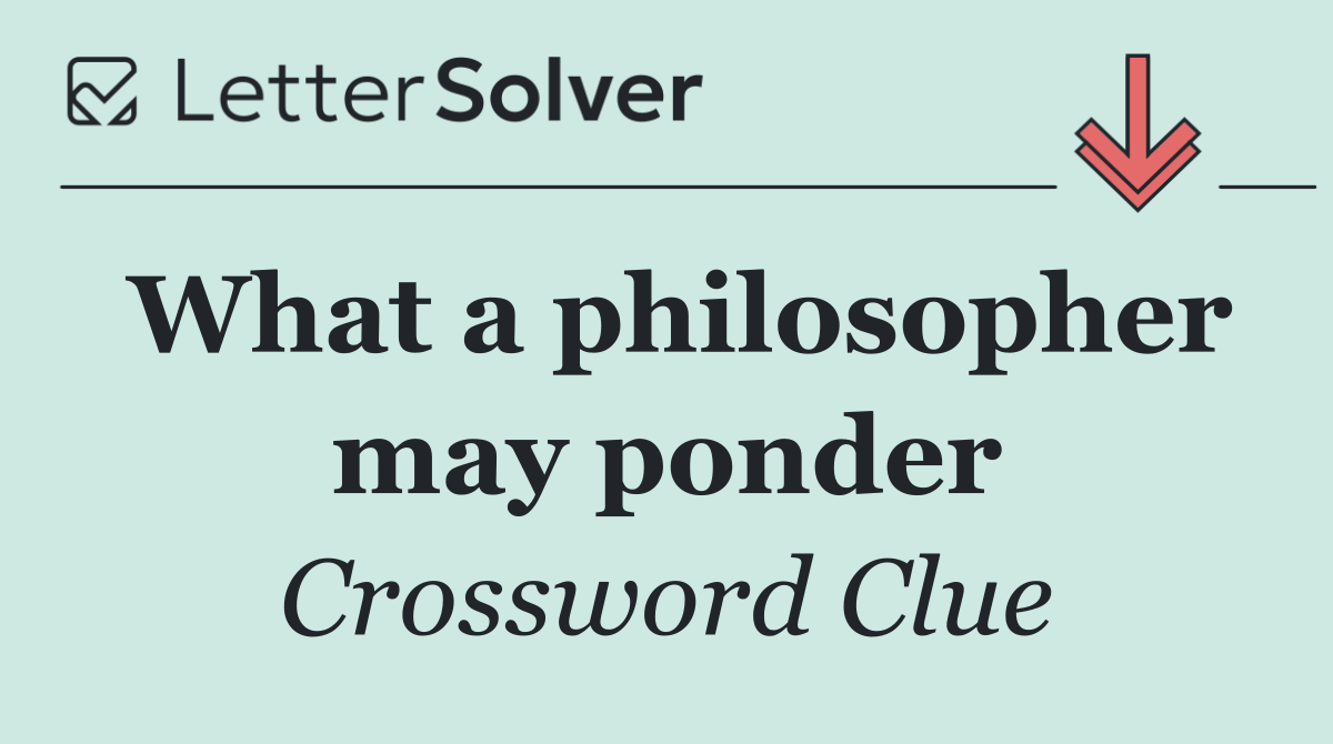 What a philosopher may ponder