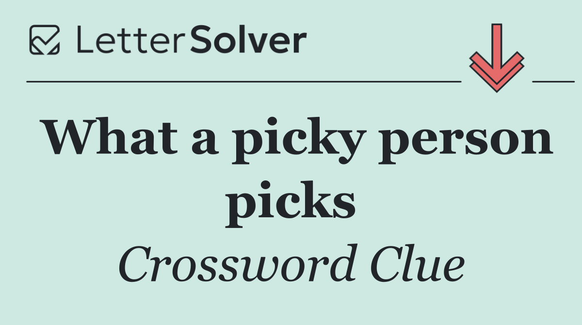 What a picky person picks