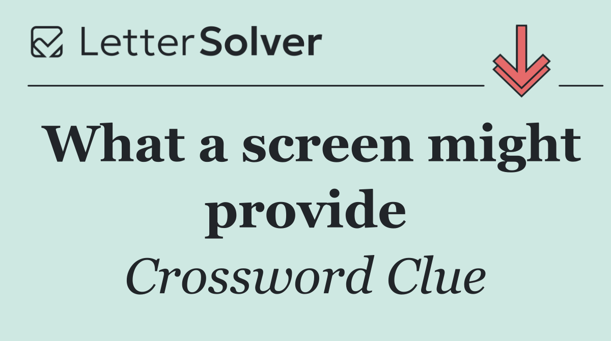 What a screen might provide