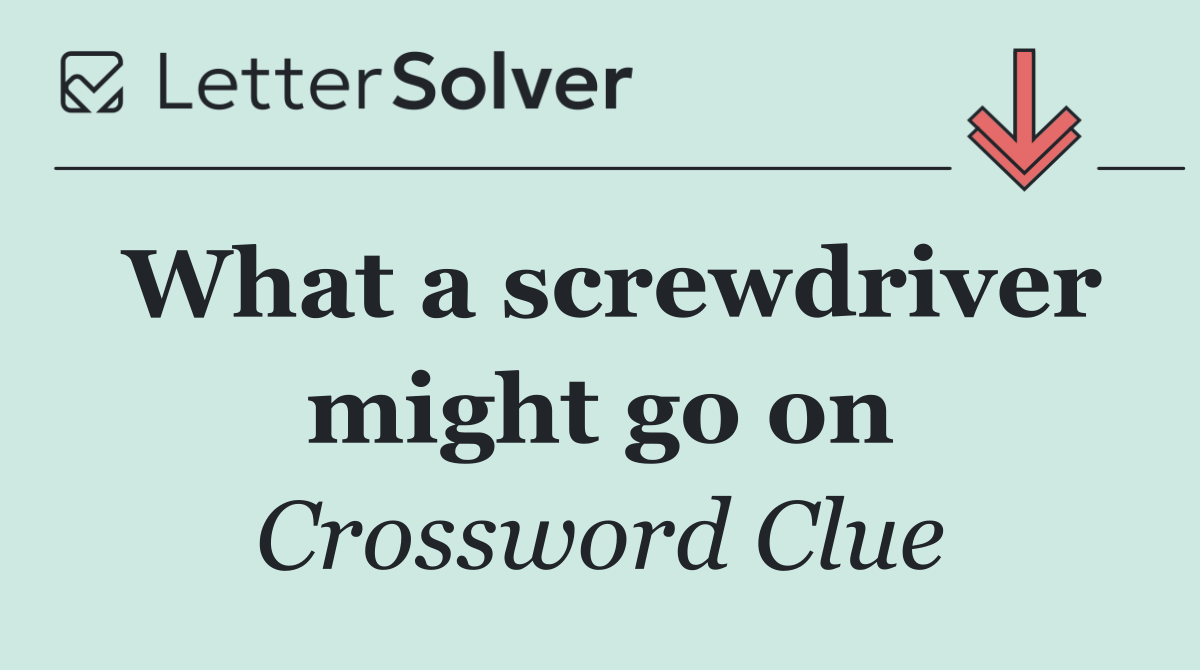 What a screwdriver might go on