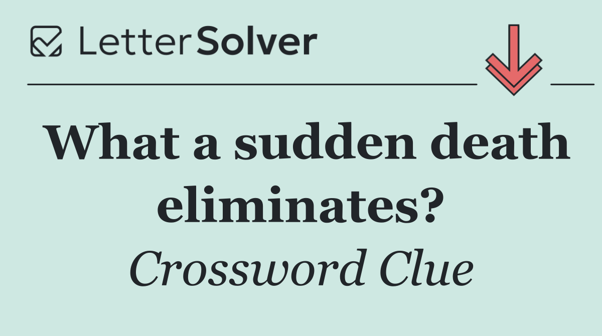 What a sudden death eliminates?