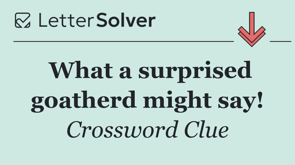 What a surprised goatherd might say!