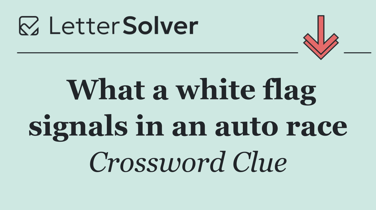 What a white flag signals in an auto race
