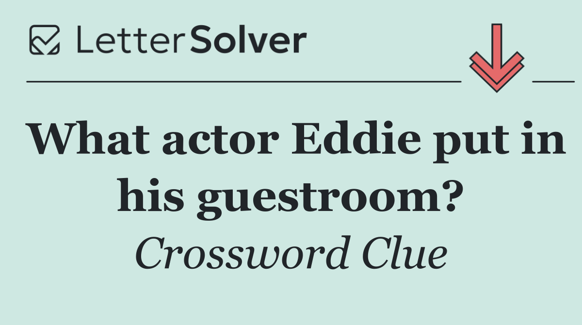 What actor Eddie put in his guestroom?